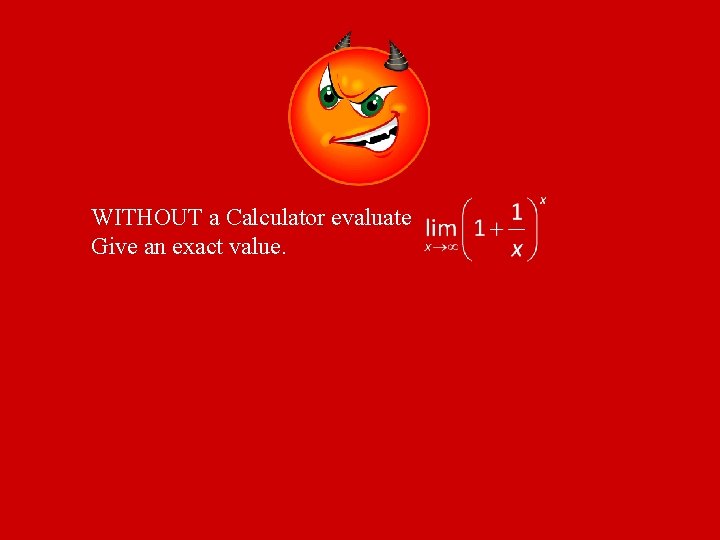 WITHOUT a Calculator evaluate Give an exact value. 