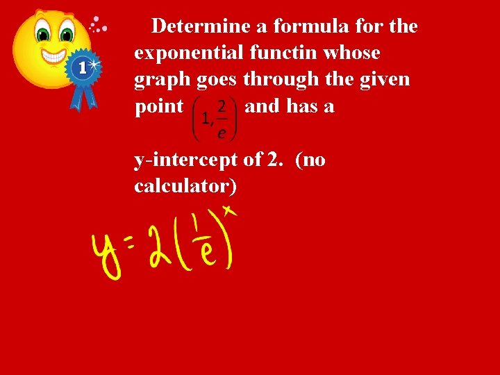 Determine a formula for the exponential functin whose graph goes through the given point