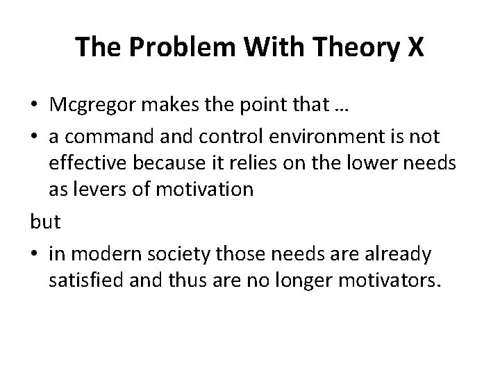 The Problem With Theory X • Mcgregor makes the point that … • a