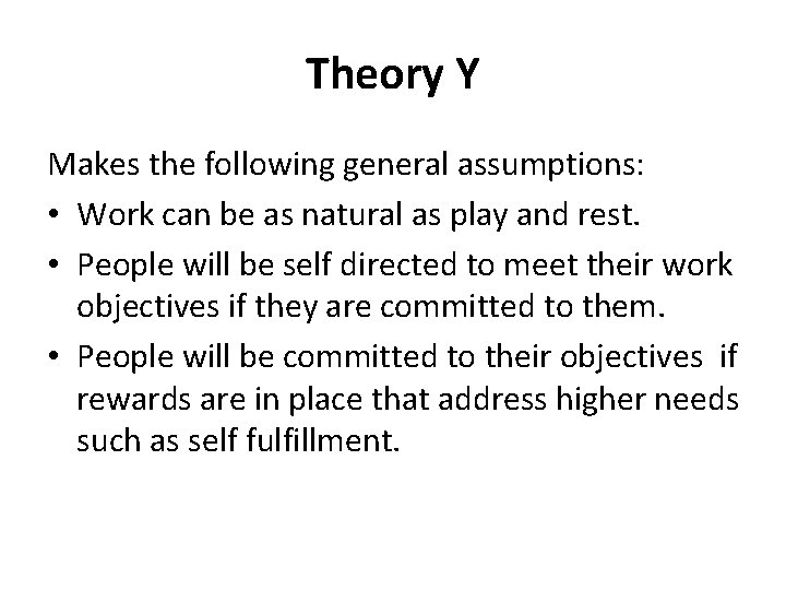 Theory Y Makes the following general assumptions: • Work can be as natural as