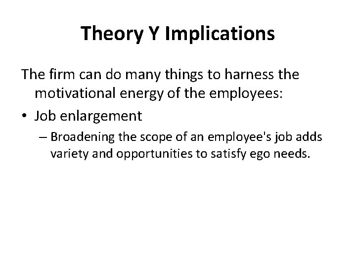 Theory Y Implications The firm can do many things to harness the motivational energy