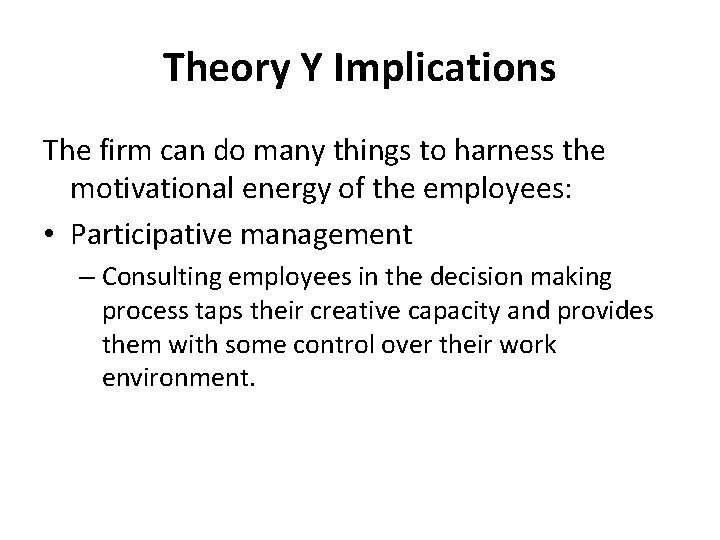 Theory Y Implications The firm can do many things to harness the motivational energy Theory Y Implications The firm can do many things to harness the motivational energy