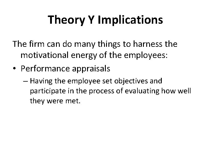 Theory Y Implications The firm can do many things to harness the motivational energy Theory Y Implications The firm can do many things to harness the motivational energy