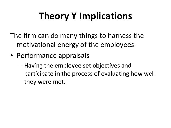 Theory Y Implications The firm can do many things to harness the motivational energy