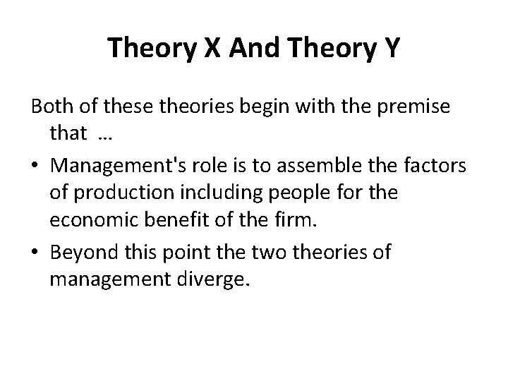 Theory X And Theory Y Both of these theories begin with the premise that Theory X And Theory Y Both of these theories begin with the premise that