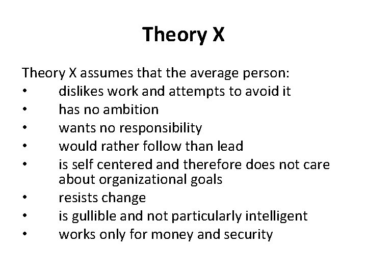 Theory X assumes that the average person: • dislikes work and attempts to avoid Theory X assumes that the average person: • dislikes work and attempts to avoid