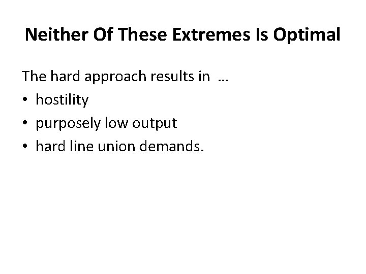 Neither Of These Extremes Is Optimal The hard approach results in … • hostility