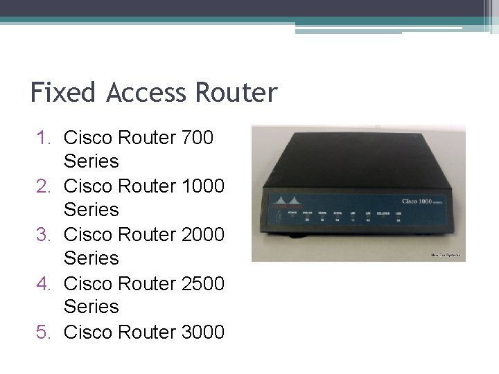 Fixed Access Router 1. Cisco Router 700 Series 2. Cisco Router 1000 Series 3.