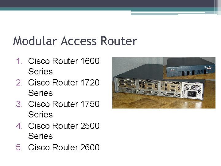 Modular Access Router 1. Cisco Router 1600 Series 2. Cisco Router 1720 Series 3.