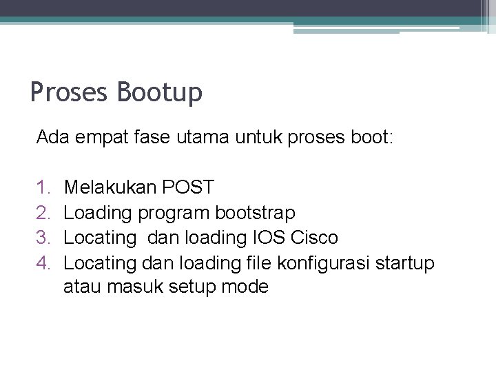 Proses Bootup Ada empat fase utama untuk proses boot: 1. 2. 3. 4. Melakukan