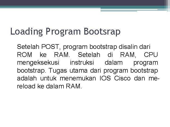 Loading Program Bootsrap Setelah POST, program bootstrap disalin dari ROM ke RAM. Setelah di