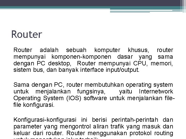 Router adalah sebuah komputer khusus, router mempunyai komponen-komponen dasar yang sama dengan PC desktop,