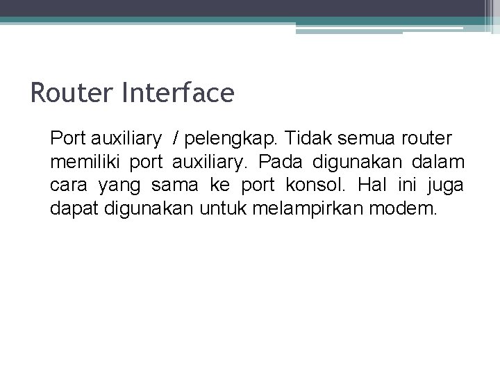 Router Interface Port auxiliary / pelengkap. Tidak semua router memiliki port auxiliary. Pada digunakan