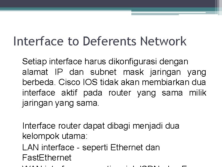Interface to Deferents Network Setiap interface harus dikonfigurasi dengan alamat IP dan subnet mask