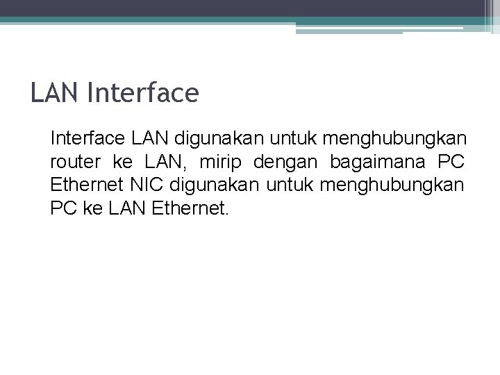 LAN Interface LAN digunakan untuk menghubungkan router ke LAN, mirip dengan bagaimana PC Ethernet