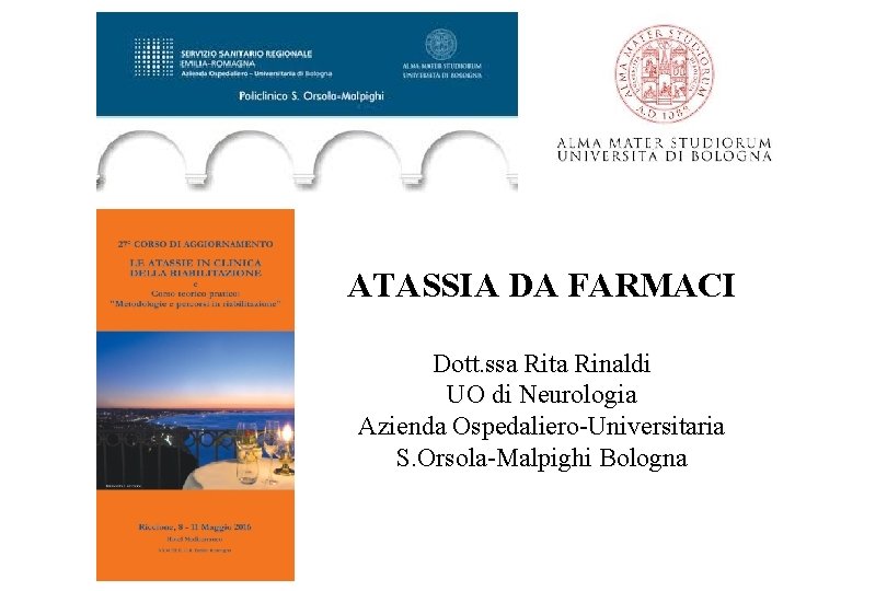 ATASSIA DA FARMACI Dott. ssa Rita Rinaldi UO di Neurologia Azienda Ospedaliero-Universitaria S. Orsola-Malpighi