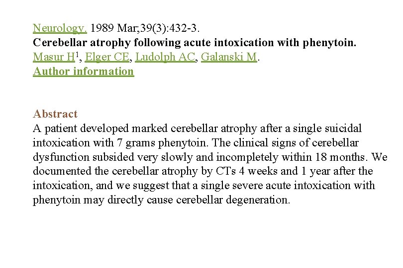 Neurology. 1989 Mar; 39(3): 432 -3. Cerebellar atrophy following acute intoxication with phenytoin. Masur