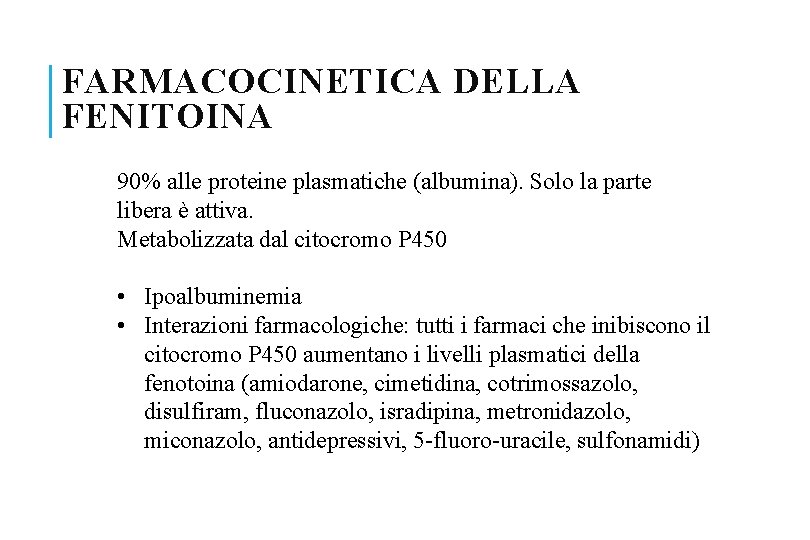 FARMACOCINETICA DELLA FENITOINA 90% alle proteine plasmatiche (albumina). Solo la parte libera è attiva.