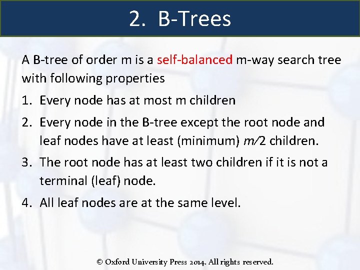 2. B-Trees A B-tree of order m is a self-balanced m-way search tree with