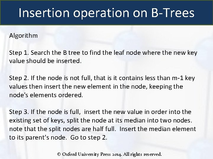 Insertion operation on B-Trees Algorithm Step 1. Search the B tree to find the