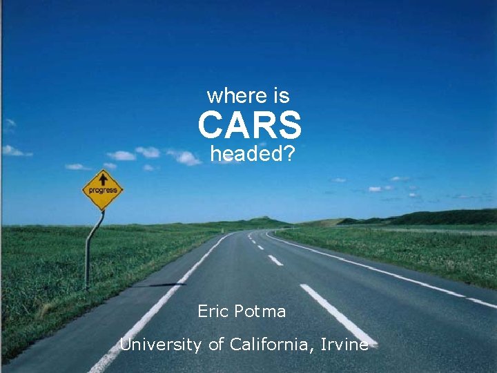 where is CARS headed? Eric Potma University of California, Irvine 
