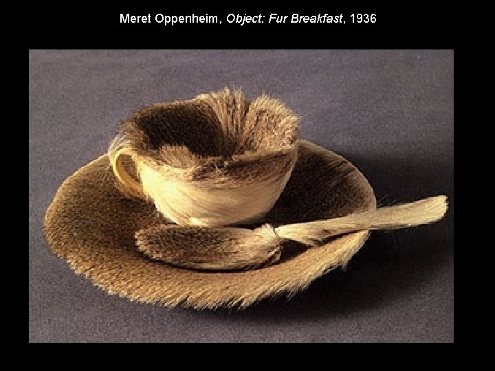 Meret Oppenheim, Object: Fur Breakfast, 1936 