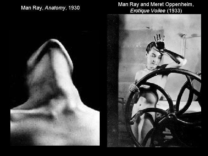 Man Ray, Anatomy, 1930 Man Ray and Meret Oppenheim, Erotique Voilee (1933) 