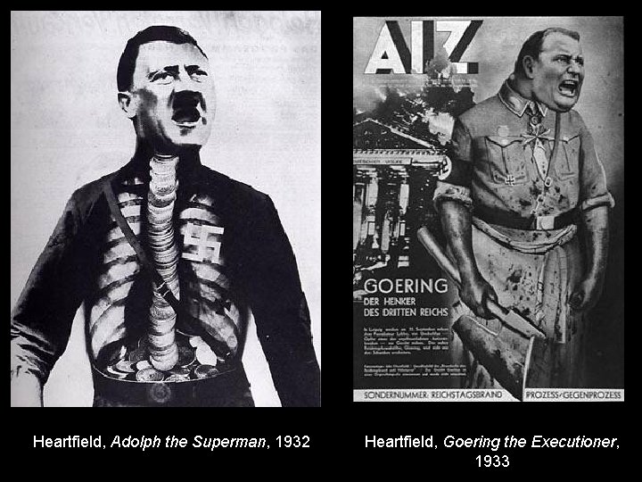 Heartfield, Adolph the Superman, 1932 Heartfield, Goering the Executioner, 1933 