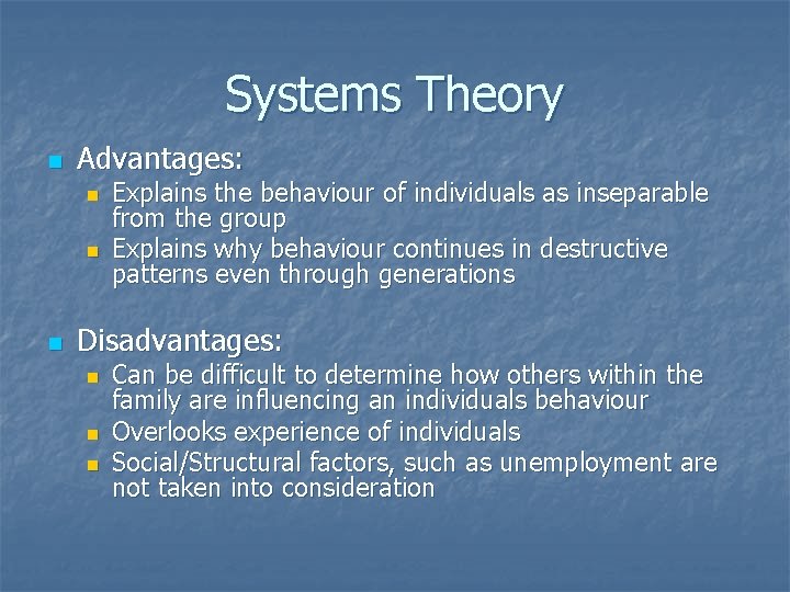 Systems Theory n Advantages: n n n Explains the behaviour of individuals as inseparable