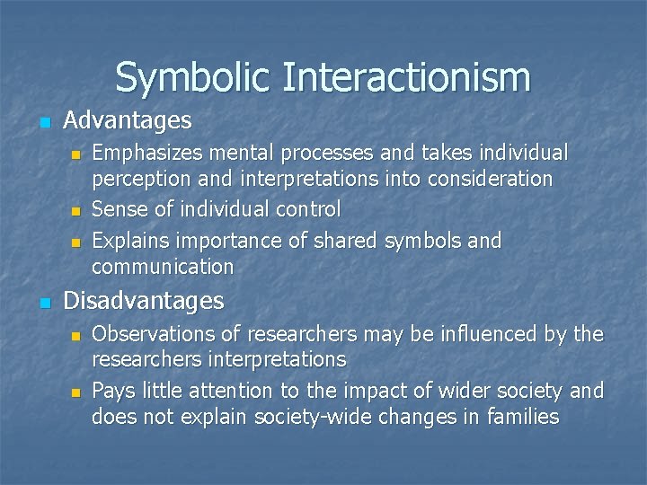 Symbolic Interactionism n Advantages n n Emphasizes mental processes and takes individual perception and