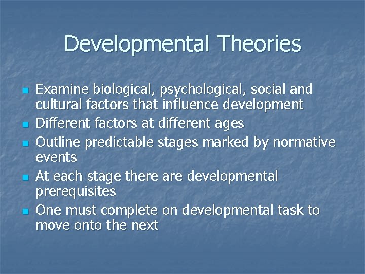 Developmental Theories n n n Examine biological, psychological, social and cultural factors that influence