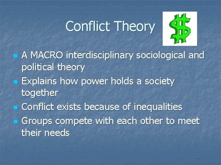 Conflict Theory n n A MACRO interdisciplinary sociological and political theory Explains how power