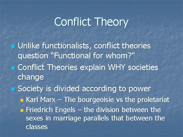 Conflict Theory n n n Unlike functionalists, conflict theories question “Functional for whom? ”