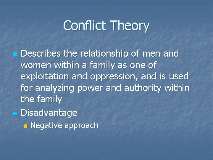 Conflict Theory n n Describes the relationship of men and women within a family