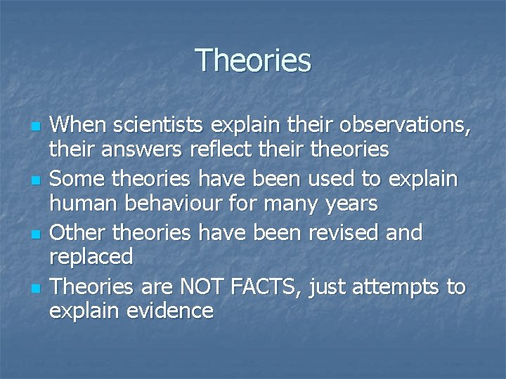 Theories n n When scientists explain their observations, their answers reflect their theories Some