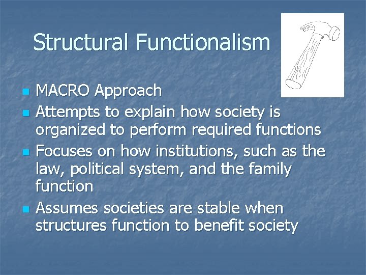 Structural Functionalism n n MACRO Approach Attempts to explain how society is organized to