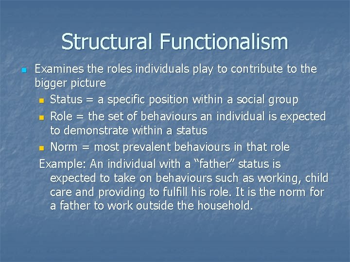 Structural Functionalism n Examines the roles individuals play to contribute to the bigger picture