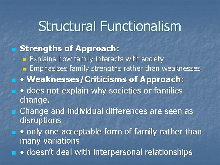 Structural Functionalism n Strengths of Approach: n n n n Explains how family interacts