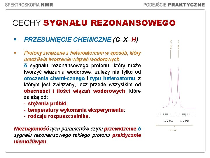 CECHY SYGNAŁU REZONANSOWEGO § PRZESUNIĘCIE CHEMICZNE (C–X–H) § Protony związane z heteroatomem w sposób, CECHY SYGNAŁU REZONANSOWEGO § PRZESUNIĘCIE CHEMICZNE (C–X–H) § Protony związane z heteroatomem w sposób,