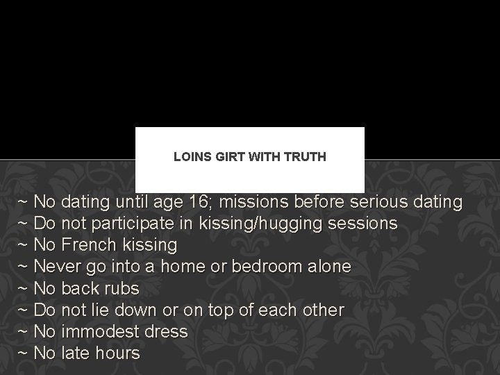 LOINS GIRT WITH TRUTH ~ No dating until age 16; missions before serious dating