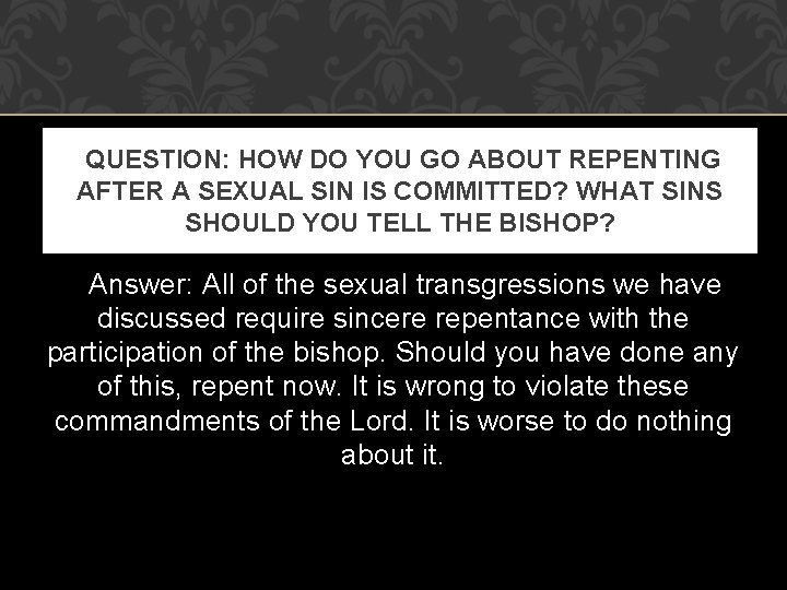 QUESTION: HOW DO YOU GO ABOUT REPENTING AFTER A SEXUAL SIN IS COMMITTED?