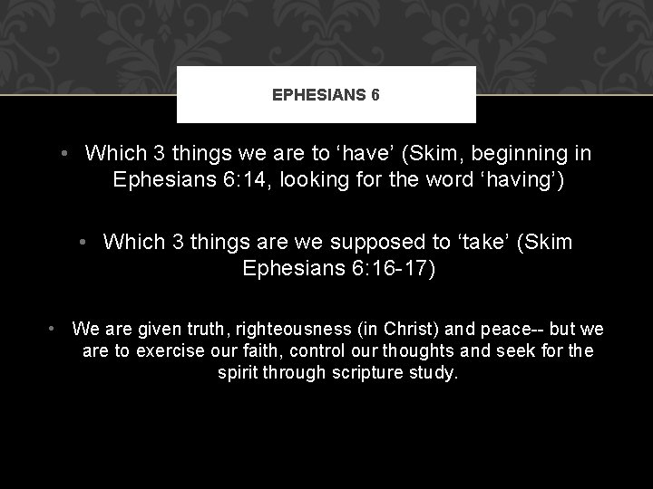 EPHESIANS 6 • Which 3 things we are to ‘have’ (Skim, beginning in Ephesians
