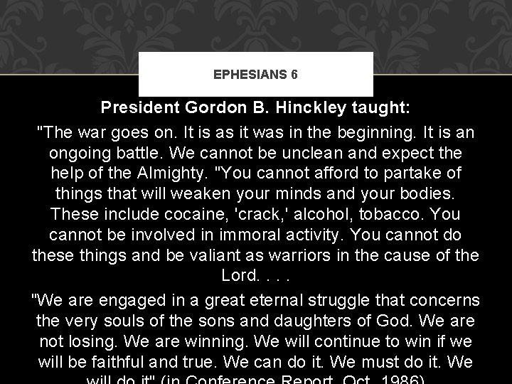 EPHESIANS 6 President Gordon B. Hinckley taught: "The war goes on. It is as