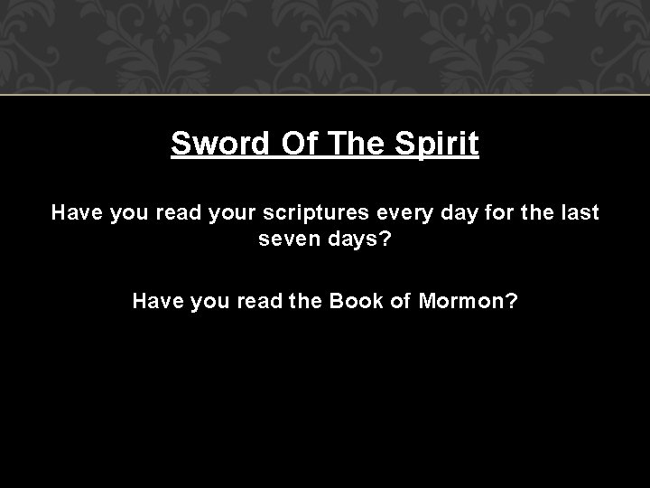 Sword Of The Spirit Have you read your scriptures every day for the last