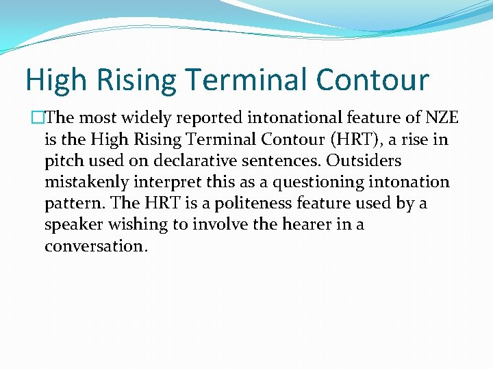 High Rising Terminal Contour �The most widely reported intonational feature of NZE is the