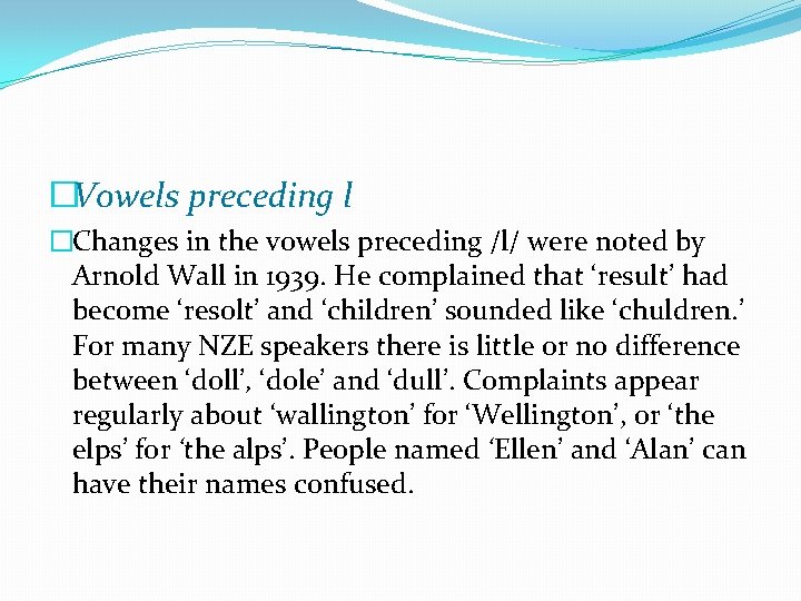 �Vowels preceding l �Changes in the vowels preceding /l/ were noted by Arnold Wall