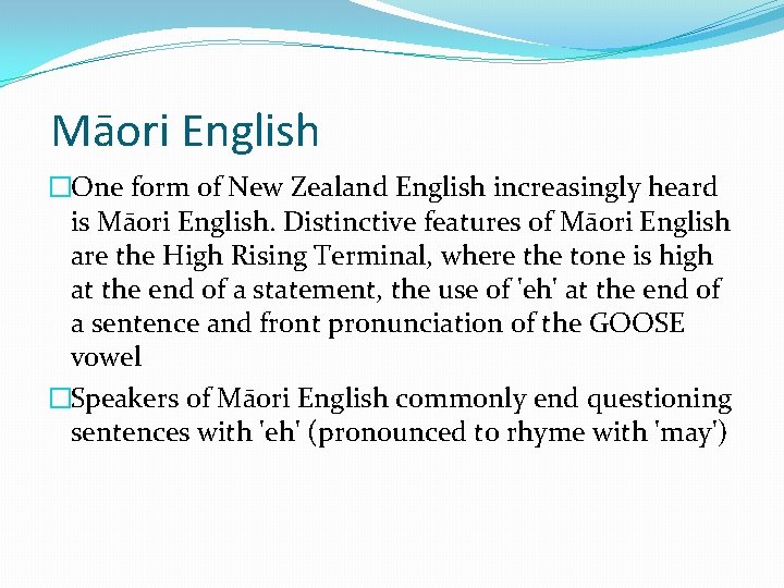 Māori English �One form of New Zealand English increasingly heard is Māori English. Distinctive