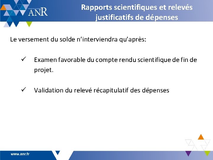 Rapports scientifiques et relevés justificatifs de dépenses Le versement du solde n’interviendra qu’après: ü