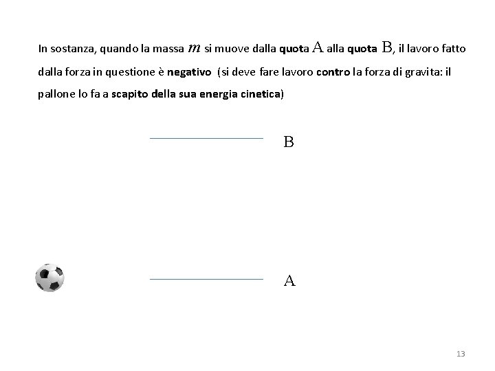 In sostanza, quando la massa m si muove dalla quota A alla quota B,