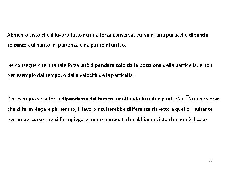 Abbiamo visto che il lavoro fatto da una forza conservativa su di una particella